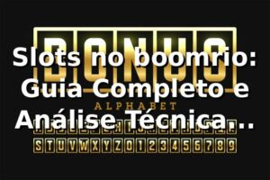 Slots no boomrio: Guia Completo e Análise Técnica 2026/2026 🎰