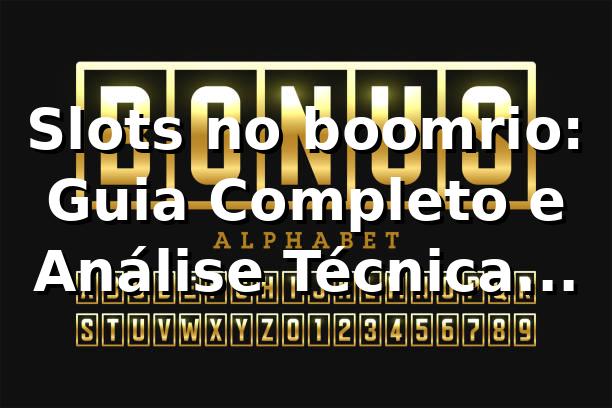 Slots no boomrio: Guia Completo e Análise Técnica 2026/2026 🎰 1 Slots no boomrio: Guia Completo e Análise Técnica 2026/2026 🎰