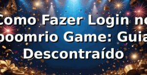 Como Fazer Login no boomrio Game: Guia Descontraído 🚀