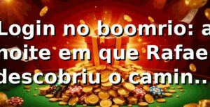 Login no boomrio: a noite em que Rafael descobriu o caminho mais rápido 🎲